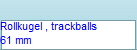Rollkugel , trackballs
61 mm